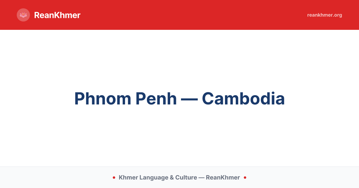 Phnom Penh Province — Khmer Language & Culture | ReanKhmer